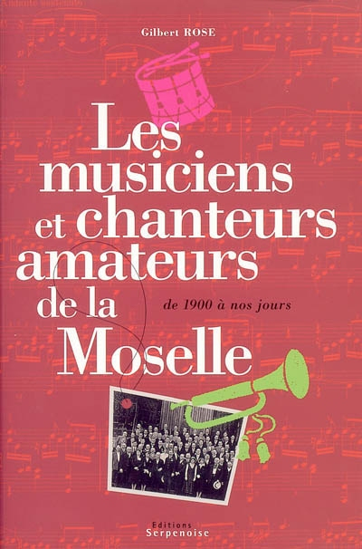 Les musiciens et chanteurs amateurs de la Moselle : de 1900 à nos jours