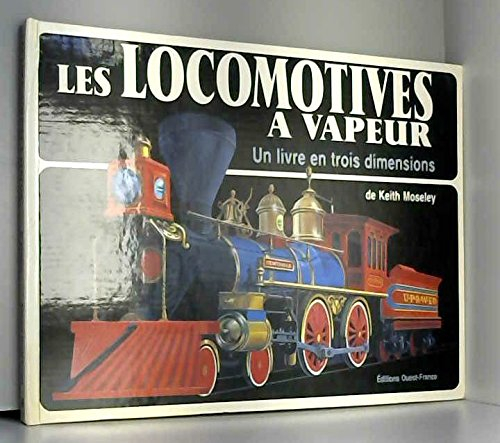 Les Locomotives à vapeur : un livre en trois dimensions