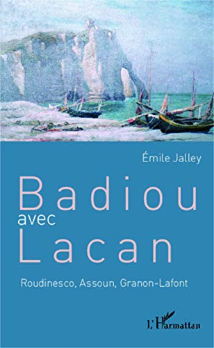 Badiou avec Lacan : Roudinesco, Assoun, Granon-Lafont