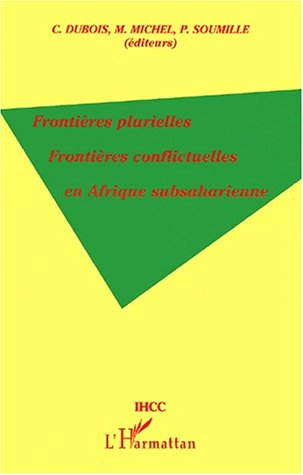 Frontières plurielles, frontières conflictuelles en Afrique subsaharienne : actes du colloque États 
