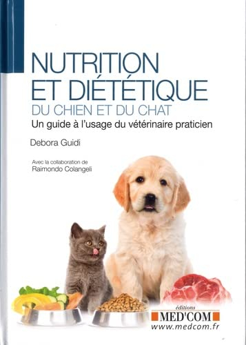 Nutrition et diététique du chien et du chat : un guide à l'usage du vétérinaire praticien