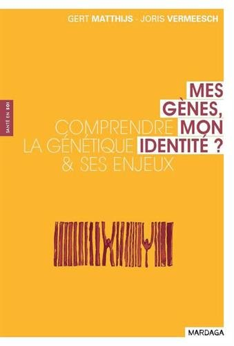 Mes gènes, mon identité ? : comprendre la génétique et ses enjeux