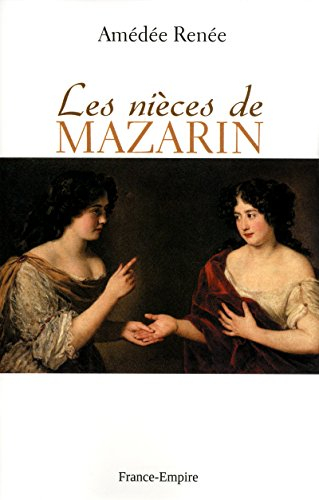 Les nièces de Mazarin : moeurs et caractères au XVIIe siècle