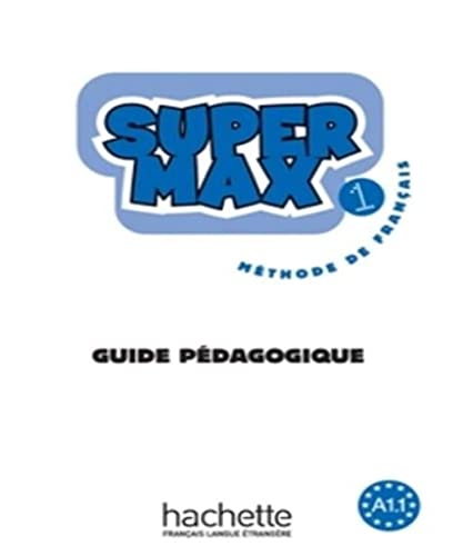 Super Max 1 : méthode de français A1.1 : guide pédagogique