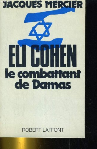 Eli Cohen, le combattant de Damas