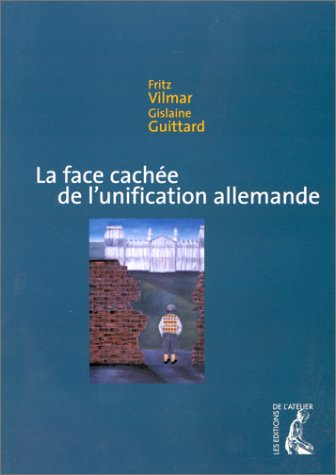 La face cachée de l'unification allemande - Fritz Vilmar, Gislaine Guittard