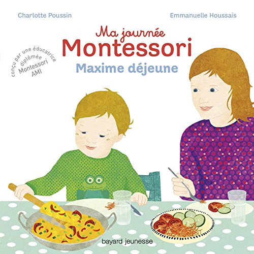 Ma journée Montessori. Vol. 5. Maxime déjeune