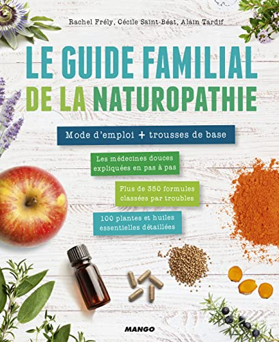 Le guide familial de la naturopathie : mode d'emploi + trousse de base : les médecines douces expliq
