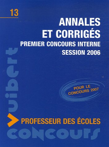 Annales et corrigés, premier concours interne session 2006 : professeur des écoles : pour le concour