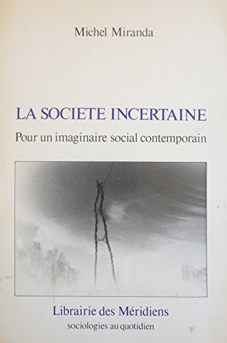 La Société incertaine : cheminement dans l'imaginaire social moderne