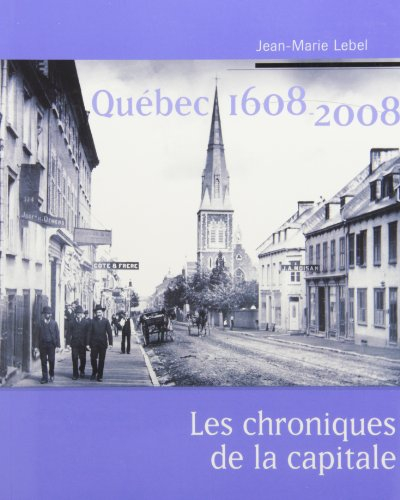 Québec 1608-2008 : chroniques de la capitale