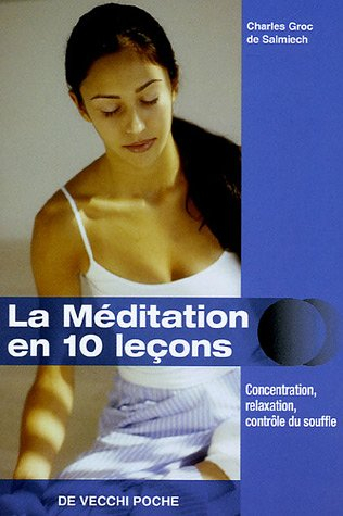 La méditation en 10 leçons : concentration, relaxation, contrôle du souffle