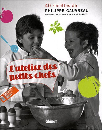 L'atelier des petits chefs : 40 recettes de Philippe Gauvreau