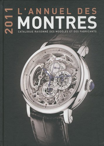 L'annuel des montres 2011 : catalogue raisonné des modèles et des fabricants