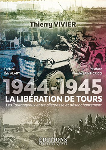 1944-1945 : la libération de Tours : les Tourangeaux entre allégresse et désenchantement