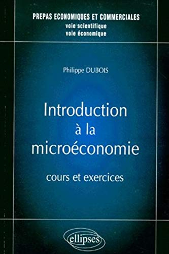 Introduction à la microéconomie, cours et exercices : prépas économiques et commerciales, voie scien
