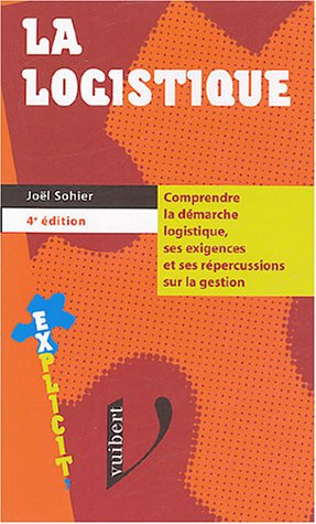 La logistique : comprendre la démarche logistique, ses exigences et ses répercussions sur la gestion