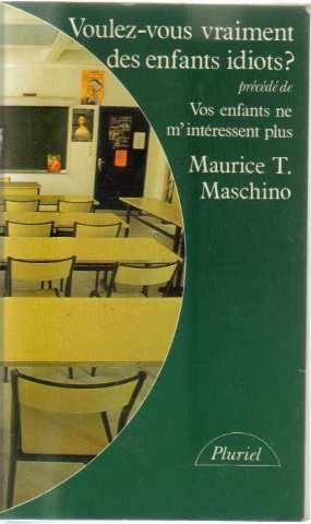 Voulez-vous vraiment des enfants idiots ?. Vos enfants ne m'intéressent plus