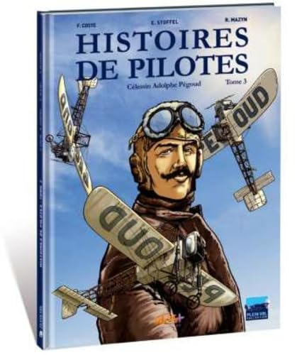 Histoires de pilotes. Vol. 3. Célestin Adolphe Pégoud