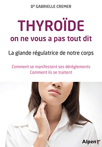 Thyroïde, on ne vous a pas tout dit : la glande régulatrice de notre corps : comment se manifestent 
