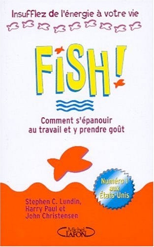 Fish ! : comment s'épanouir au travail et y prendre goût - Stephen C. Lundin, Harry Paul, John Christensen