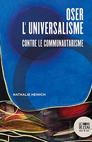 Oser l'universalisme : contre le communautarisme