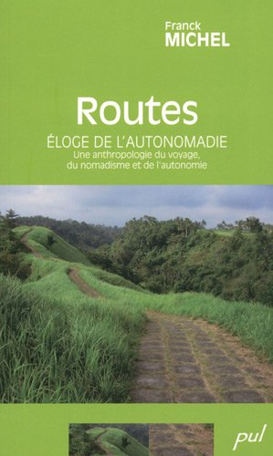 Routes : éloge de l'autonomadie : une anthropologie du voyage, du nomadisme et de l'autonomie