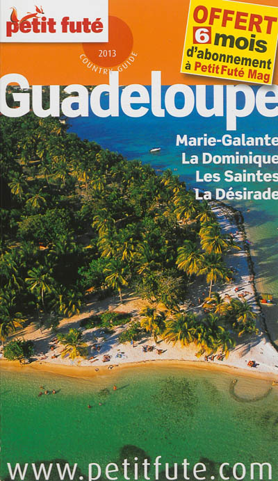 Guadeloupe : Marie-Galante, la Dominique, les Saintes, la Désirade : 2013