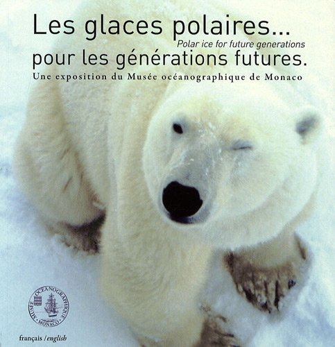 Les glaces polaires pour les générations futures. Polar ice for futures generations : une exposition