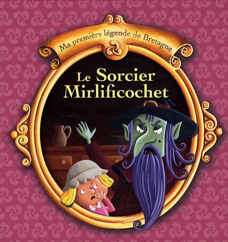 Le sorcier Mirlificochet : une légende traditionnelle de Bretagne