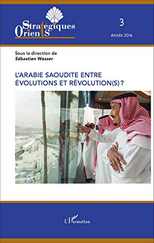 Orients stratégiques, n° 3 (2016). L'Arabie saoudite entre évolutions et révolution(s) ?