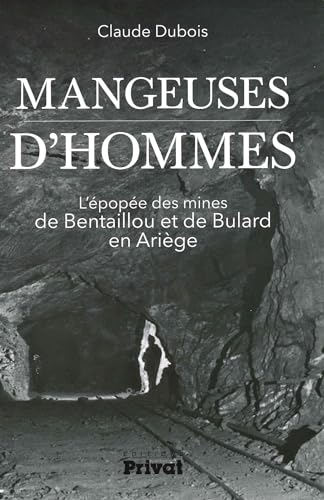 Mangeuses d'hommes : l'épopée des mines de Bentaillou et de Bulard en Ariège