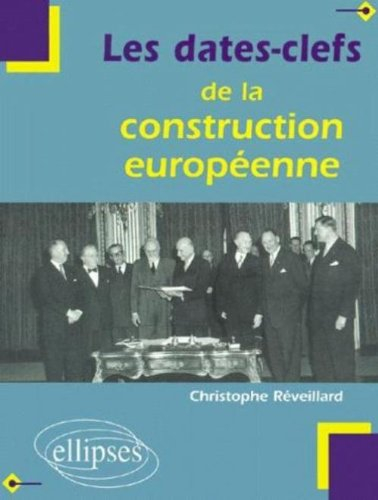 Les dates-clefs de la construction européenne : histoire, institutions, traités, politiques communes