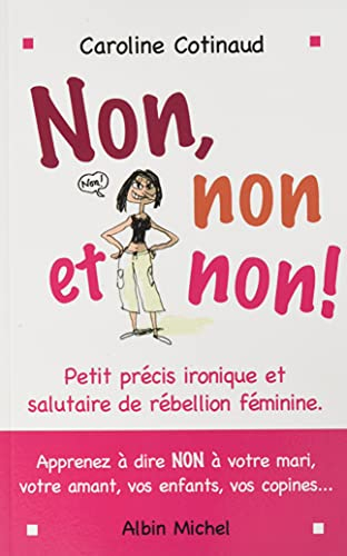 Non, non et non !: Petit précis ironique et salutaire de rébellion féminine