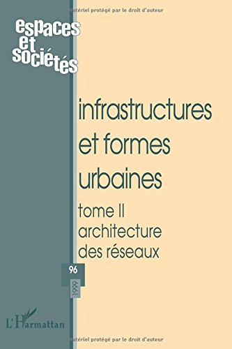 Espaces et sociétés, n° 96. Infrastructures et formes urbaines : architecture des réseaux