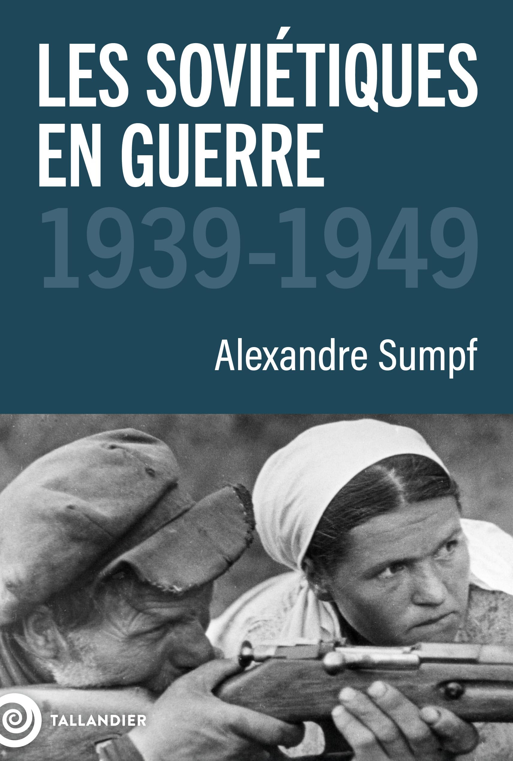Les Soviétiques en guerre : 1939-1949