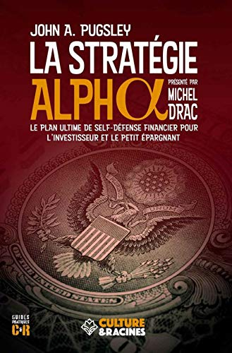 La stratégie alpha : le plan ultime de self-défense financier pour l'investisseur et le petit épargn