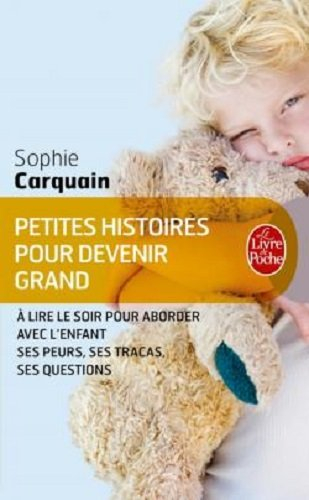 Petites histoires pour devenir grand. A lire le soir, pour aborder avec l'enfant ses peurs, ses trac