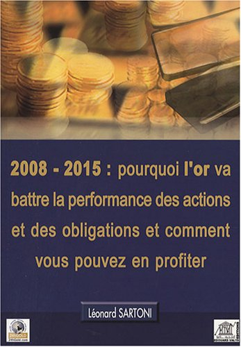 2008-2015 : pourquoi l'or va battre la performance des actions et des obligations et comment vous po