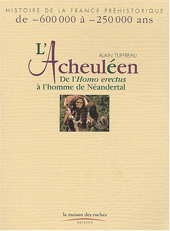 L'Acheuléen : de l'Homo erectus à l'homme de Néandertal