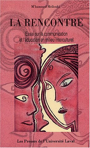 La rencontre : essai sur la communication et l'éducation en milieu interculturel