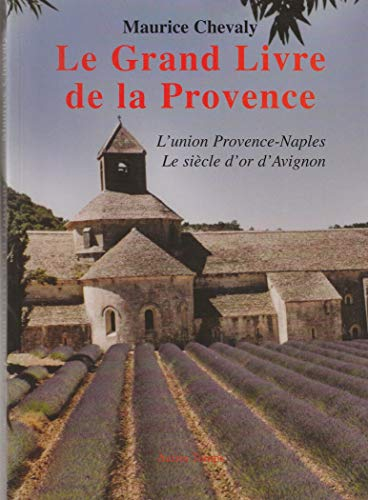 Le grand livre de la Provence. Vol. 2. L'union Provence-Naples, le siècle d'or d'Avignon, les Templi