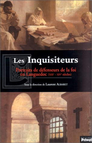 Les inquisiteurs : portraits de défenseurs de la foi en Languedoc (XIIIe-XIVe siècles)