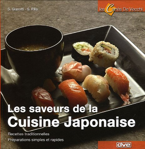 Les saveurs de la cuisine japonaise : recettes traditionnelles, préparations simples et rapides