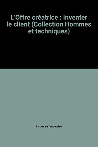 L'Offre créatrice : inventer le client