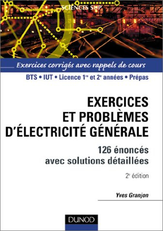 Exercices et problèmes d'électricité générale : 126 énoncés avec solutions détaillée : BTS, IUT, lic