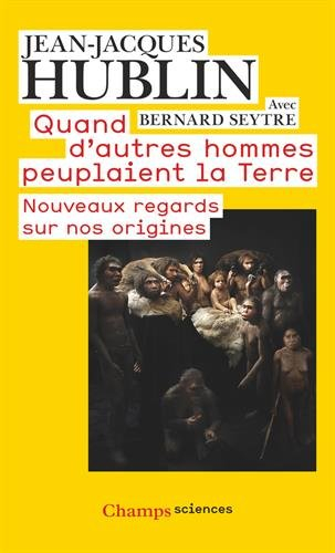 Quand d'autres hommes peuplaient la Terre : nouveaux regards sur nos origines