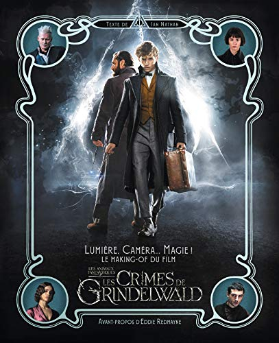 Les animaux fantastiques : les crimes de Grindelwald : lumière, caméra... magie ! le making-of du fi