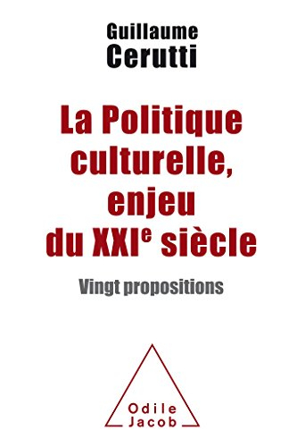 La politique culturelle, enjeu du XXIe siècle : vingt propositions