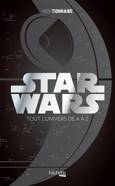 Star Wars : la galaxie de A à Z